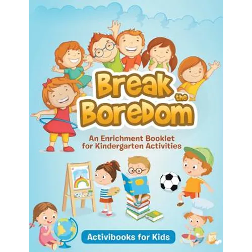 Break the Boredom: An Enrichment Booklet for Kindergarten Activities - Paperback
