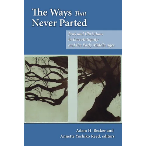 The Ways That Never Parted: Jews and Christians in Late Antiquity and the Early Middle Ages - Paperback