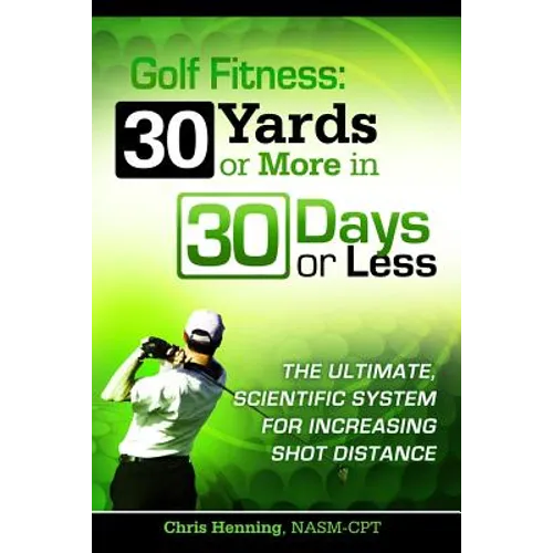 Golf Fitness: 30 Yards or More in 30 Days or Less - Paperback