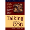 Talking about God: Exploring the Meaning of Religious Life with Kierkegaard, Buber, Tillich and Heschel - Paperback