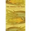 The Struggle for Maize: Campesinos, Workers, and Transgenic Corn in the Mexican Countryside - Paperback
