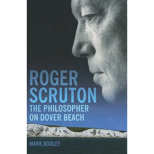 Roger Scruton: The Philosopher on Dover Beach - Hardcover