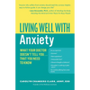Living Well with Anxiety: What Your Doctor Doesn't Tell You... That You Need to Know - Paperback