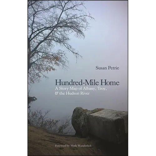 Hundred-Mile Home: A Story Map of Albany, Troy, and the Hudson River - Paperback