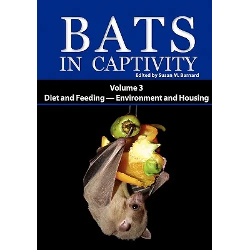 Bats in Captivity: Volume 3 -- Diet and Feeding - Environment and Housing - Paperback