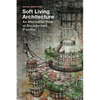 Soft Living Architecture: An Alternative View of Bio-Informed Practice - Paperback