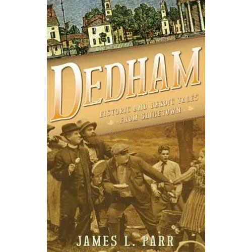 Dedham: Historic and Heroic Tales from Shiretown - Hardcover