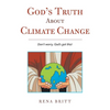 God's Truth About Climate Change: Don't Worry, God's Got This! - Hardcover