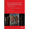 Bows and Arrows of the Greenland Thule Culture (1200-1900 AD): A study of archaeological and ethnographic sources - Paperback