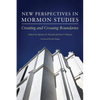 New Perspectives in Mormon Studies: Creating and Crossing Boundaries - Paperback