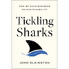 Tickling Sharks: How We Sold Business on Sustainability - Hardcover
