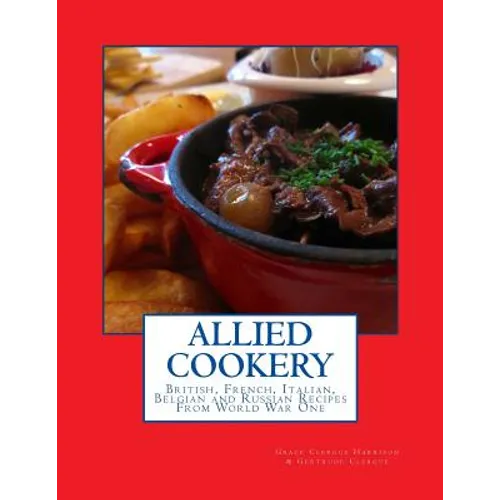 Allied Cookery: British, French, Italian, Belgian and Russian Recipes From World War One - Paperback
