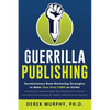 Guerrilla Publishing: Revolutionary Book Marketing Strategies - Paperback