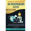 Financial Intelligence: An Entrepreneurs Guide on Mastering the Game of Money and Building Real Financial Freedom in Business Volume 1 - Paperback