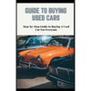 Guide to Buying Used Cars: Step-by-Step Guide to Buying A Used Car For Everyone - Paperback