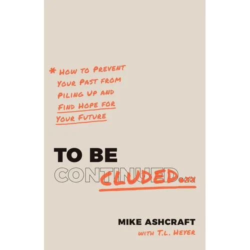 To Be Concluded: How to Prevent Your Past from Piling Up and Find Hope for Your Future - Paperback