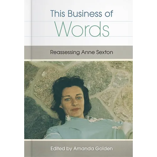 This Business of Words: Reassessing Anne Sexton - Hardcover