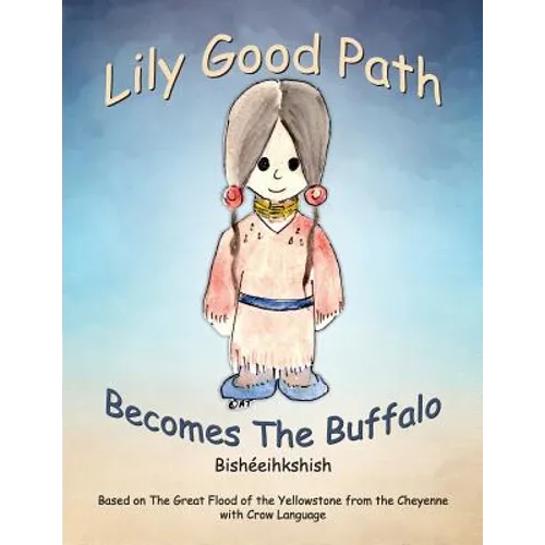 Lily Good Path Bisheeihkshish: Lily Good Path Becomes the Buffalo, Crow Language - Paperback
