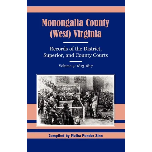 Monongalia County, (West) Virginia Records of the District, Superior, and County Courts, Volume 9: 1813-1817 - Paperback