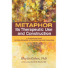 Metaphor: Its Therapeutic Use and Construction: A Professional Guide to Using Metaphor in Psychotherapy and Counseling - Hardcover