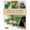 Nature Crafts: Japanese Style Plant & Leaf Projects (with 40 Projects and Over 250 Photos) - Paperback