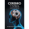 Cerebro Y Fútbol: La Parte Científica En La Formación Del Niño - Paperback