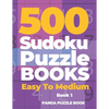 500 Sudoku Puzzle Books Easy To Medium - Book 1: Mind Games For Adults - Logic Games Adults - Brain Games Sudoku - Paperback