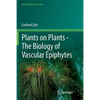 Plants on Plants - The Biology of Vascular Epiphytes - Paperback