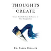 Thoughts Create: Create Your Life from the Canvas of Your Imagination - Paperback