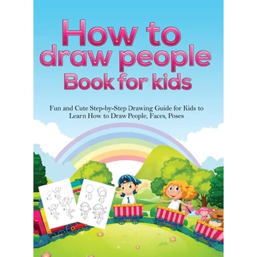 How To Draw People Book For Kids: A Fun and Cute Step-by-Step Drawing Guide for Kids to Learn How to Draw People, Faces, Poses - Hardcover