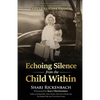 Echoing Silence from the Child Within: Restoring Voice and Value by Rebirthing, Reclaiming, and Realigning in God's Creative Design - Paperback