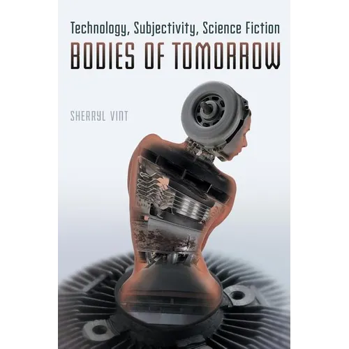 Bodies of Tomorrow: Technology, Subjectivity, Science Fiction - Paperback