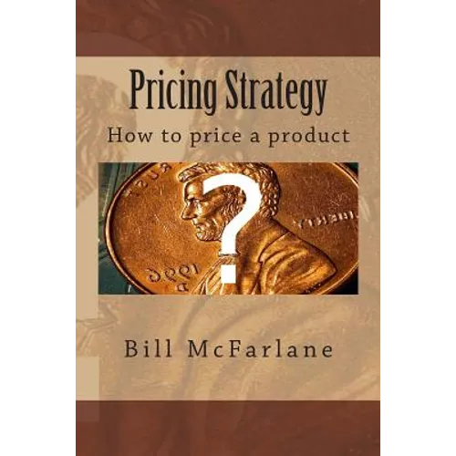 Pricing Strategy: How to price a product - Paperback