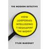 The Modern Detective: How Corporate Intelligence Is Reshaping the World - Hardcover