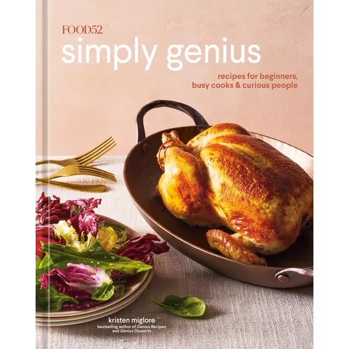 Food52 Simply Genius: Recipes for Beginners, Busy Cooks & Curious People [A Cookbook] - Hardcover