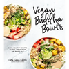 Vegan Buddha Bowls: Easy, Healthy Recipes to Feel Great from the Inside Out - Paperback