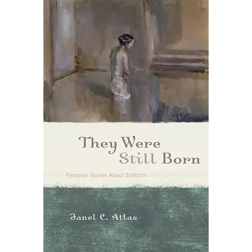 They Were Still Born: Personal Stories about Stillbirth - Paperback