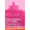 Bible Myths and Their Parallels in Other Religions - Paperback