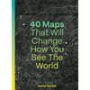 40 Maps That Will Change How You See the World - Hardcover