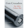 Gun Crusaders: The Nra's Culture War - Paperback
