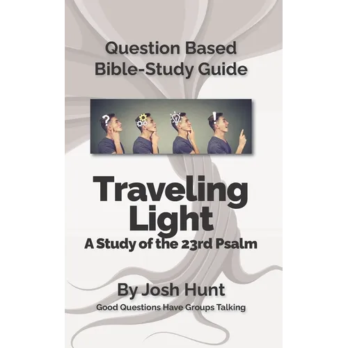 Question-based Bible Study Guide -- Traveling Light (Psalm 23): Good Questions Have Groups Talking - Paperback
