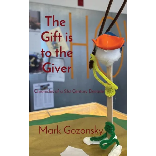 The Gift is to the Giver: Chronicles of a 21st Century Decade - Hardcover
