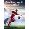 Coaching Youth Football: What Soccer Coaches Can Learn From The Professional Game - Paperback