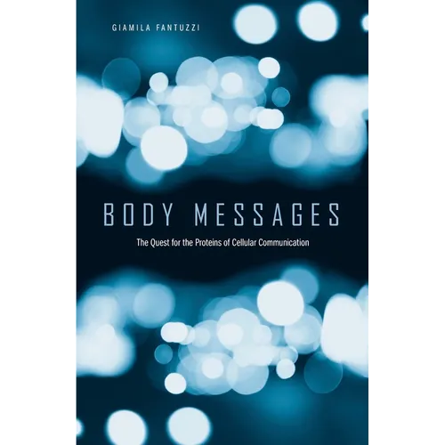 Body Messages: The Quest for the Proteins of Cellular Communication - Hardcover