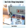 How To Use A Vintage Sewing Machine - Paperback
