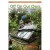 Off on Our Own: Living Off-Grid in Comfortable Independence: One Couple's Learn as We Go Journey to Self-Reliance - Paperback