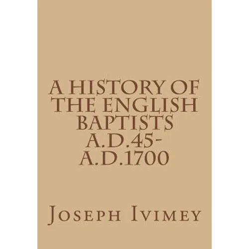 A History of the English Baptists A.D.45-A.D.1700 - Paperback