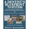 A Dentist's Blueprint to Success: The Step-by-Step Process to Owning Your Own Dental Office and Making Your Dream a Reality! - Paperback