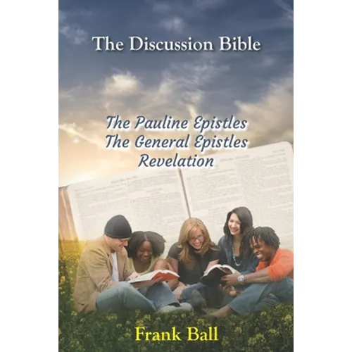 The Discussion Bible - The Pauline Epistles, The General Epistles, Revelation - Paperback