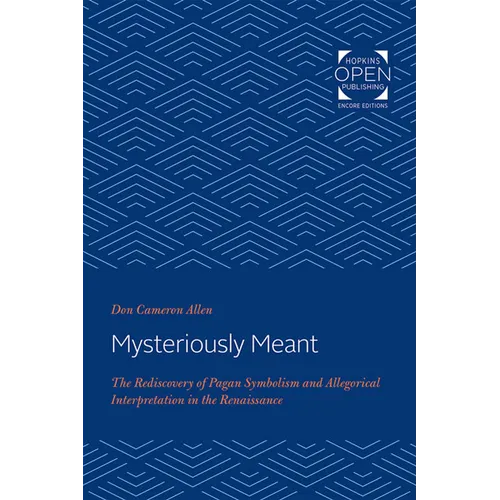 Mysteriously Meant: The Rediscovery of Pagan Symbolism and Allegorical Interpretation in the Renaissance - Paperback